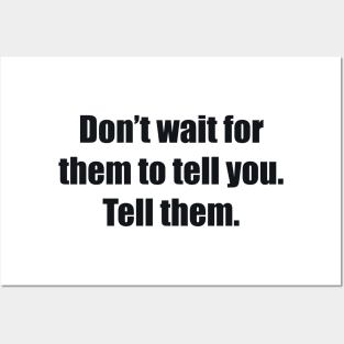 Don’t wait for them to tell you. Tell them Posters and Art